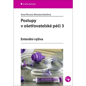 Postupy v ošetřovatelské péči 3 - Enterální výživa - Ilona Plevová, Miroslava Kachlová