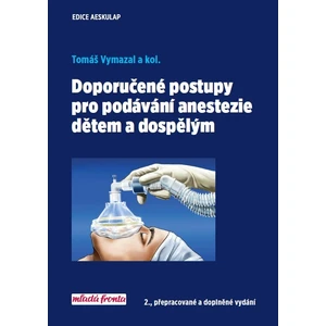 Doporučené postupy pro podávání anastezie dětem a dospělým - Tomáš Vymazal