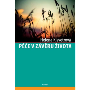 Péče v závěru života - Kisvetrová Helena