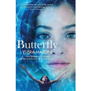 Butterfly : From Refugee to Olympian, My Story of Rescue, Hope and Triumph - Mardini Yusra