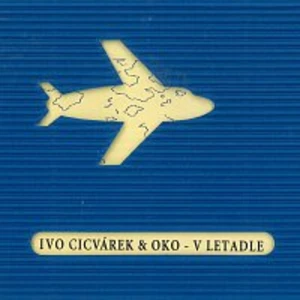 V letadle - Cicvárek Ivo, OKO [CD album]