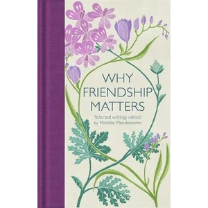 Why Friendship Matters : Selected Writings - Mendelssohn Michele