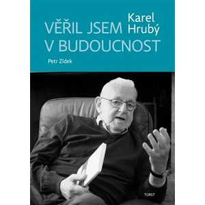 Věřil jsem v budoucnost - Karel Hrubý, Karel Zídek