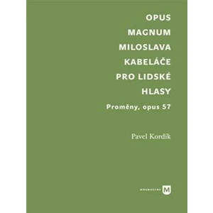 Opus magnum Miloslava Kabeláče pro lidské hlasy - Pavel Kordík