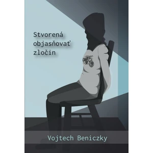 Stvorená objasňovať zločin - Vojtech Beniczky