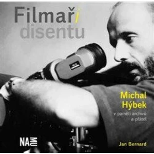 Filmaři disentu – Michal Hýbek v paměti archivů a přátel - Jan Bernard