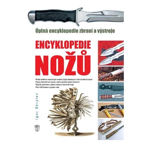 Encyklopedie nožů - Úplná encyklopedie zbraní a výstroje - Skrylev Igor