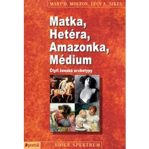 Matka, Hetéra, Amazonka, Médium - Mary D. Molton, Lucy A. Sikes