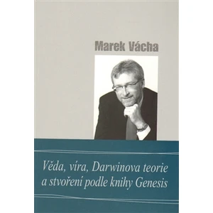 Věda, víra, Darwinova teorie a stvoření podle knihy Genesis - Marek Vácha