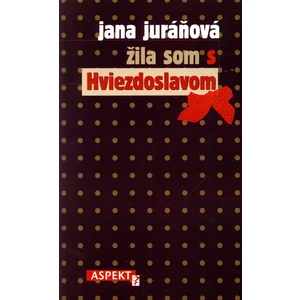 Žila som s Hviezdoslavom - Jana Juráňová