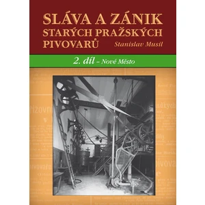 Sláva a zánik starých pražských pivovarů. 2 díl - Nové Město - Stanislav Musil