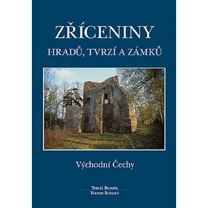 Zříceniny hradů, tvrzí a zámků - Východní Čechy - Tomáš Durdík, Viktor Sušický