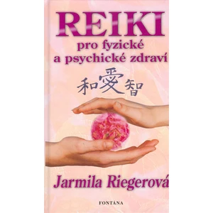 Reiki pro fyzické a psychické zdraví - Jarmila Riegerová