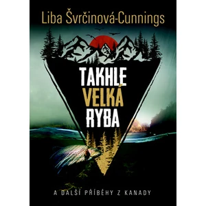 Takhle velká ryba - Liba Švrčinová-Cunnings