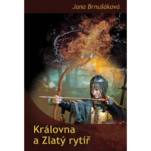 Královna a Zlatý rytíř - Jana Brnušáková