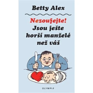 Nezoufejte! Jsou ještě horší manželé než váš - Alex Betty