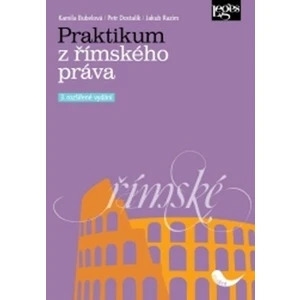 Praktikum z římského práva - Kamila Bubelová, Petr Dostalík, Jakub Razim