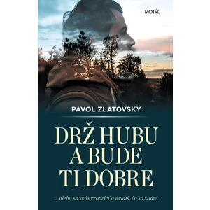 Drž hubu a bude ti dobre - Pavol Zlatovský