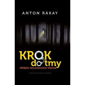 Krok do tmy -- Príbeh milujúceho vraha - Rákay Anton