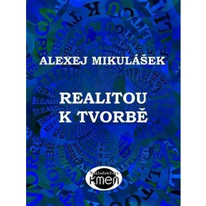 Realitou k tvorbě - Mikulášek Alexej