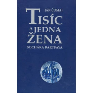 Tisíc a jedna žena sochára Bartfaya - Čomaj Ján