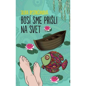 Bosí sme prišli na svet - Bystričanová Silvia