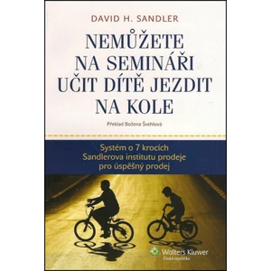 Nemůžete na semináři učit dítě jezdit na kole - Systém o 7 krocích Sandlerova institutu prodeje pro úspěšný prodej - David H. Sandler