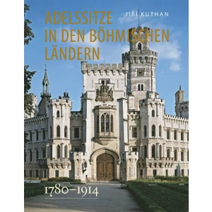 Adelssitze in den Böhmischen Ländern 1780 - 1914 - Jiří Kuthan