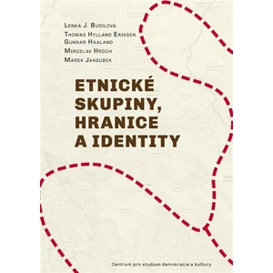 Etnické skupiny, hranice a identity - Thomas Hylland Eriksen, Miroslav Hroch, Marek Jakoubek, Gunnar Haaland, Lenka J. Budilová