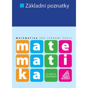 Matematika pro SŠ - Základní poznatky - Oldřich Odvárko