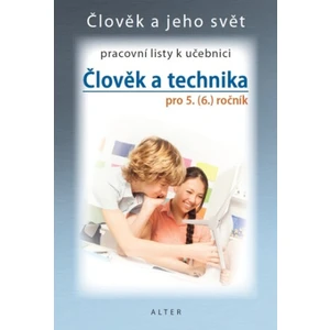 Člověk a technika pro 5. (6.) ročník Pracovní listy k učebnici - Petr Bradáč