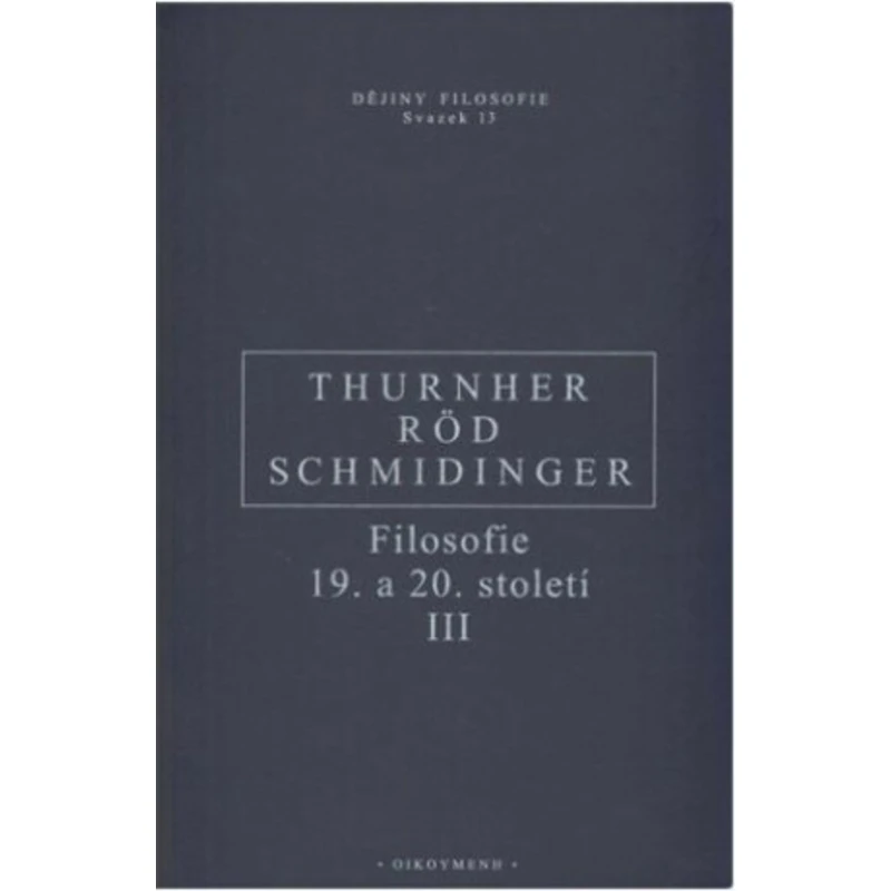 Filosofie 19. a 20. století III. - Wolfgang Röd, Heinrich Schmidinger, Thurnher Rainer