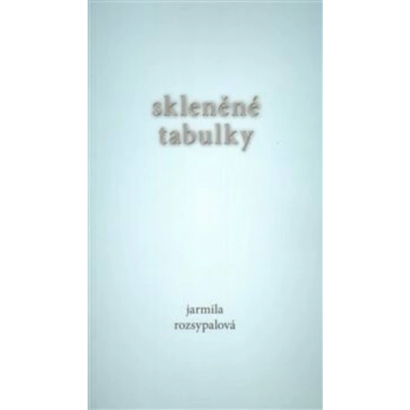 Skleněné tabulky - Jarmila Rozsypalová