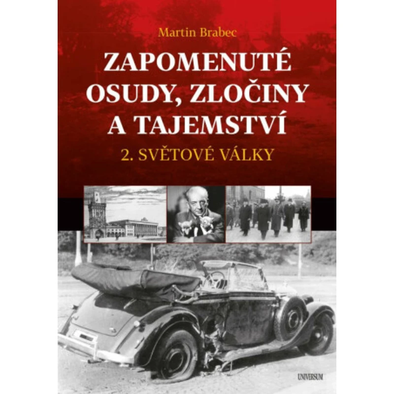 Zapomenuté osudy, zločiny a tajemství 2. světové války - Martin Brabec