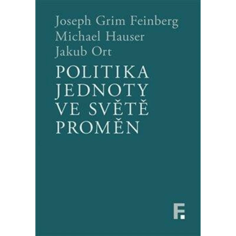 Politika jednoty ve světě proměn - Michael Hauser, Joseph Grim Feinberg, Jakub Ort