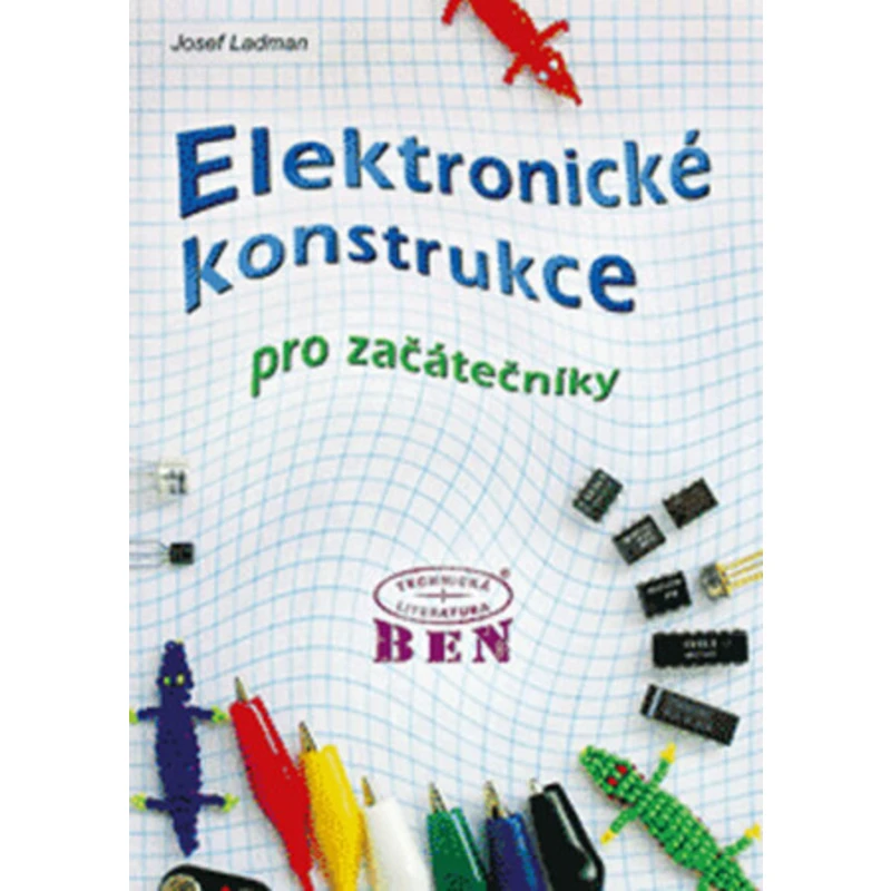 Elektronické konstrukce pro začátečníky - Ladman Josef