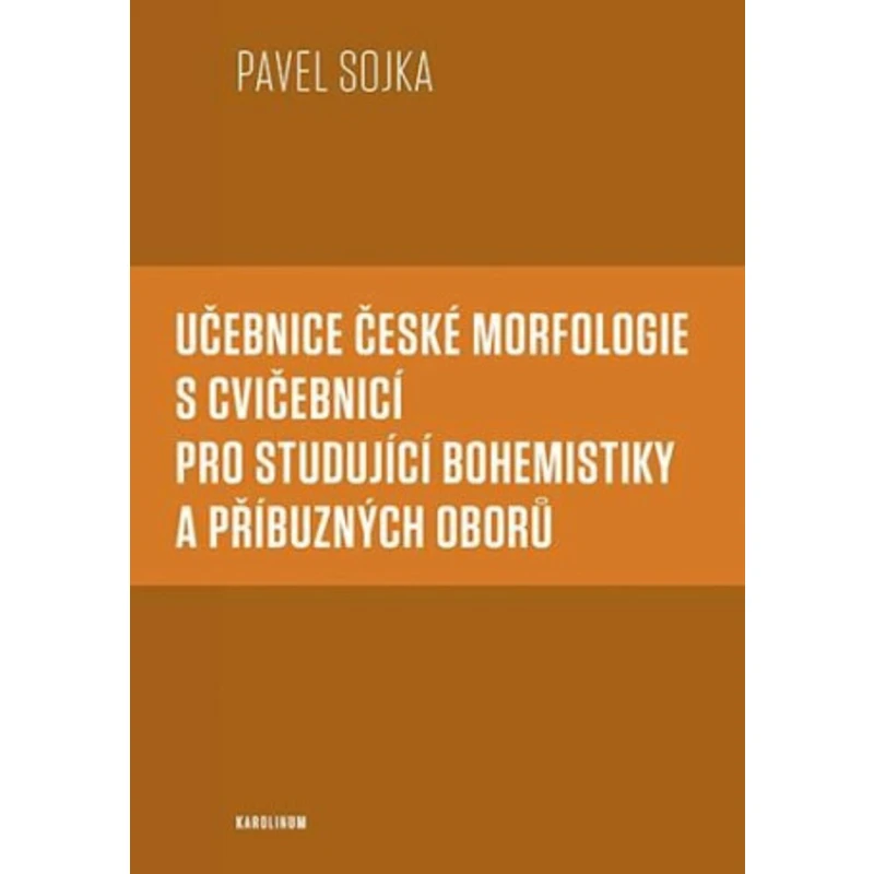 Učebnice české morfologie s cvičebnicí pro studující bohemistiky a příbuzných oborů - Pavel Sojka